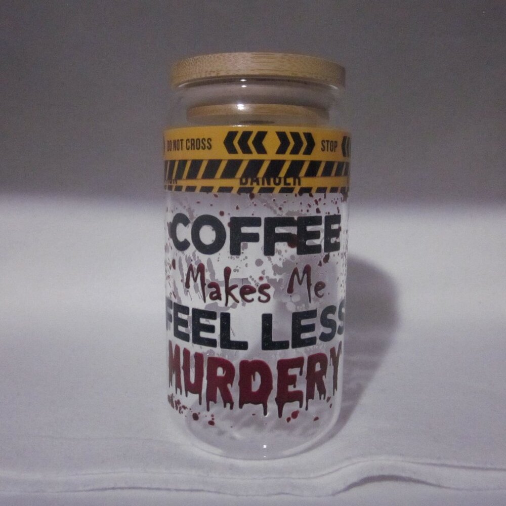 Coffee Make Me Feel Less..... Glass Can Cup.